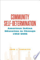 Community self-determination : American Indian education in Chicago, 1952-2006 /