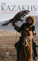 The Kazakhs : children of the steppes /