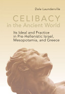 Celibacy in the ancient world : its ideal and practice in pre-hellenistic Israel, Mesopotamia, and Greece /