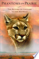 Phantoms of the prairie : the return of cougars to the Midwest /