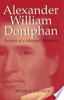 Alexander William Doniphan : portrait of a Missouri moderate /