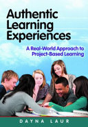 Authentic learning experiences : a real-world approach to project-based learning /