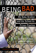 Being bad : my baby brother and the school-to-prison pipeline /