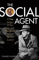 The social agent : a true intrigue of sex, spies, and heartbreak behind the Iron Curtain /