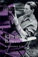 Elizabeth Bowen : a literary life /