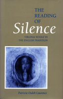 The reading of silence : Virginia Woolf in the English tradition /