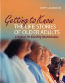 Getting to know the life stories of older adults : activities for building relationships /