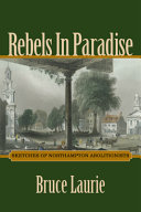 Rebels in paradise : sketches of Northampton abolitionists /