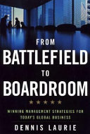 From battlefield to boardroom : winning management strategies for today's global business /
