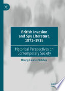 British Invasion and Spy Literature, 1871-1918 : Historical Perspectives on Contemporary Society /