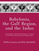 Babylonia, the Gulf Region, and the Indus : archaeological and textual evidence for contact in the third and early second millennium B.C. /