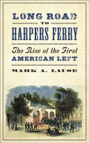 Long road to Harper's Ferry : the rise of the first American left /