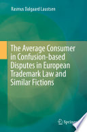 The Average Consumer in Confusion-based Disputes in European Trademark Law and Similar Fictions  /