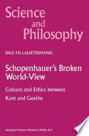 Schopenhauer's Broken World-View : Colours and Ethics between Kant and Goethe /
