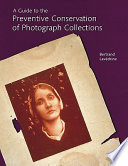 A guide to the preventive conservation of photograph collections /