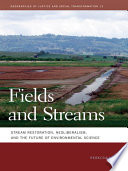 Fields and streams : stream restoration, neoliberalism, and the future of environmental science /