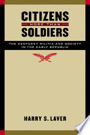 Citizens more than soldiers : the Kentucky militia and society in the early republic /