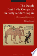 The Dutch East India Company in early modern Japan : gift giving and diplomacy /