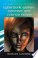 Cyberpunk women, feminism and science fiction : a critical study /