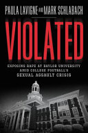 Violated : exposing rape at Baylor University amid college football's sexual assault crisis /