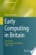 Early Computing in Britain : Ferranti Ltd. and Government Funding, 1948 - 1958 /