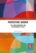 Protesting gender : the LGBTIQ movement and its opponents in Italy /