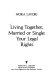 Living together, married or single : your legal rights /