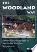 The woodland way : a permaculture approach to sustainable woodland management /