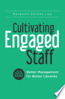 Cultivating engaged staff : better management for better libraries /