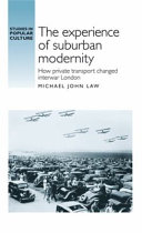 The experience of suburban modernity : how private transport changed interwar London /