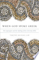 When God spoke Greek : the Septuagint and the making of the Christian Bible /