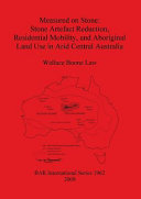 Measured on stone : stone artefact reduction, residential mobility, and aboriginal land use in arid Central Australia /