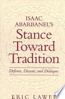 Isaac Abarbanel's stance toward tradition : defense, dissent, and dialogue /