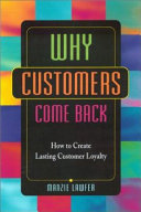 Why customers come back : how to create lasting customer loyalty /