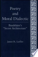 Poetry and moral dialectic : Baudelaire's "secret architecture" /