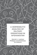 A hermeneutic analysis of military operations in Afghanistan /