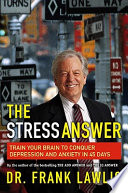 The stress answer : train your brain to conquer depression and anxiety in 45 days /
