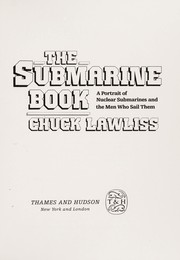 The submarine book : a portrait of nuclear submarines and  the men who sail them /