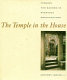 The temple in the house : finding the sacred in everyday architecture /