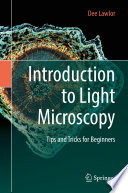 Introduction to Light Microscopy : Tips and Tricks for Beginners /