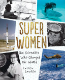 Super women : six scientists who changed the world /