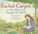 Rachel Carson and her book that changed the world /