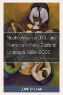 Neoliberalism and cultural transition in New Zealand literature, 1984-2008 : market fictions /