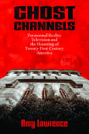 Ghost channels : paranormal reality television and the haunting of twenty-first-century America /