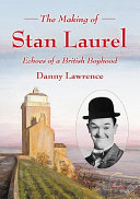 The making of Stan Laurel : echoes of a British boyhood /