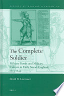 The complete soldier : military books and military culture in early Stuart England, 1603-1645 /