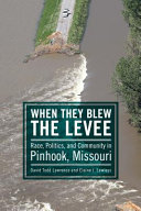 When they blew the levee : politics, race, and community in Pinhook, Missouri /