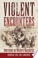 Violent encounters : interviews on western massacres /