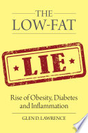 The low-fat lie : rise of obesity, diabetes, and inflammation /