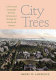 City trees : a historical geography from the Renaissance through the nineteenth century /